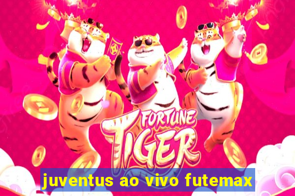 juventus ao vivo futemax